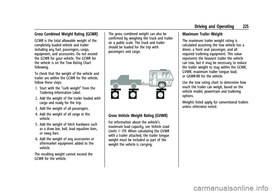 CHEVROLET COLORADO 2021 Owners Manual Chevrolet Colorado Owner Manual (GMNA-Localizing-U.S./Canada/Mexico-
14430421) - 2021 - CRC - 2/10/20
Driving and Operating 225
Gross Combined Weight Rating (GCWR)
GCWR is the total allowable weight o CHEVROLET COLORADO 2021 Owners Manual Chevrolet Colorado Owner Manual (GMNA-Localizing-U.S./Canada/Mexico-
14430421) - 2021 - CRC - 2/10/20
Driving and Operating 225
Gross Combined Weight Rating (GCWR)
GCWR is the total allowable weight o