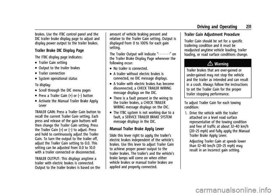 CHEVROLET COLORADO 2021 Owners Manual Chevrolet Colorado Owner Manual (GMNA-Localizing-U.S./Canada/Mexico-
14430421) - 2021 - CRC - 2/10/20
Driving and Operating 231
brakes. Use the ITBC control panel and the
DIC trailer brake display pag CHEVROLET COLORADO 2021 Owners Manual Chevrolet Colorado Owner Manual (GMNA-Localizing-U.S./Canada/Mexico-
14430421) - 2021 - CRC - 2/10/20
Driving and Operating 231
brakes. Use the ITBC control panel and the
DIC trailer brake display pag