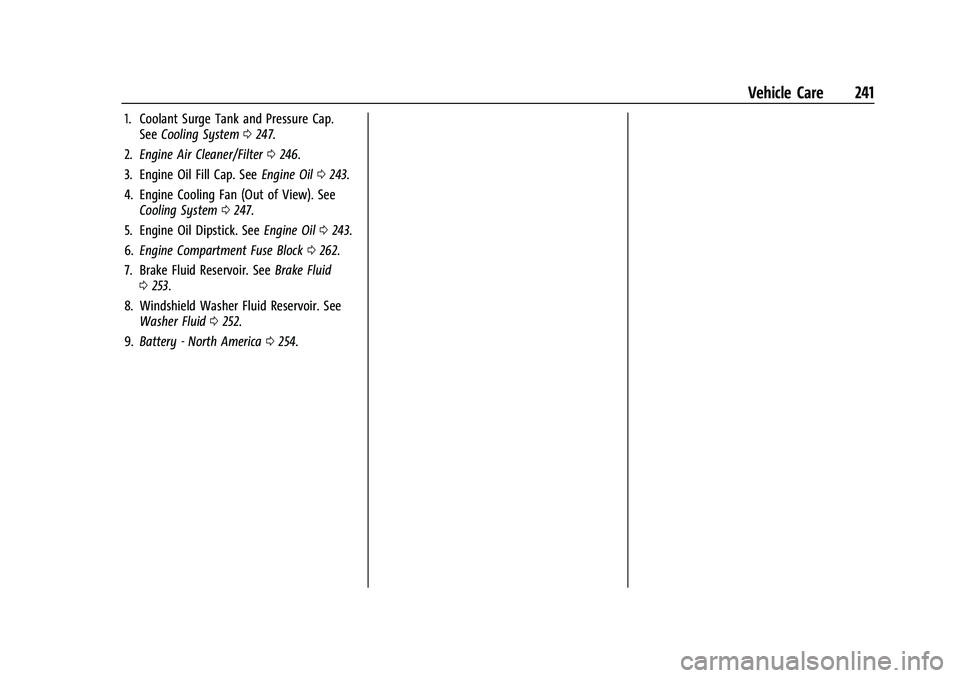 CHEVROLET COLORADO 2021  Owners Manual Chevrolet Colorado Owner Manual (GMNA-Localizing-U.S./Canada/Mexico-
14430421) - 2021 - CRC - 2/10/20
Vehicle Care 241
1. Coolant Surge Tank and Pressure Cap.See Cooling System 0247.
2. Engine Air Cle