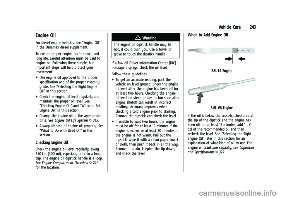 CHEVROLET COLORADO 2021  Owners Manual Chevrolet Colorado Owner Manual (GMNA-Localizing-U.S./Canada/Mexico-
14430421) - 2021 - CRC - 2/10/20
Vehicle Care 243
Engine Oil
For diesel engine vehicles, see“Engine Oil”
in the Duramax diesel 