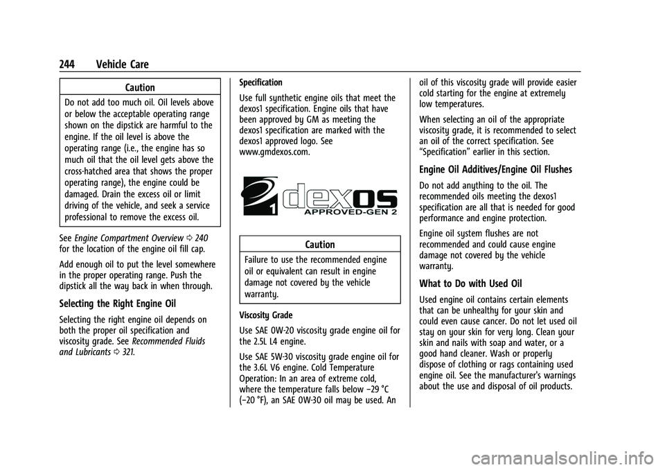 CHEVROLET COLORADO 2021  Owners Manual Chevrolet Colorado Owner Manual (GMNA-Localizing-U.S./Canada/Mexico-
14430421) - 2021 - CRC - 2/10/20
244 Vehicle Care
Caution
Do not add too much oil. Oil levels above
or below the acceptable operati