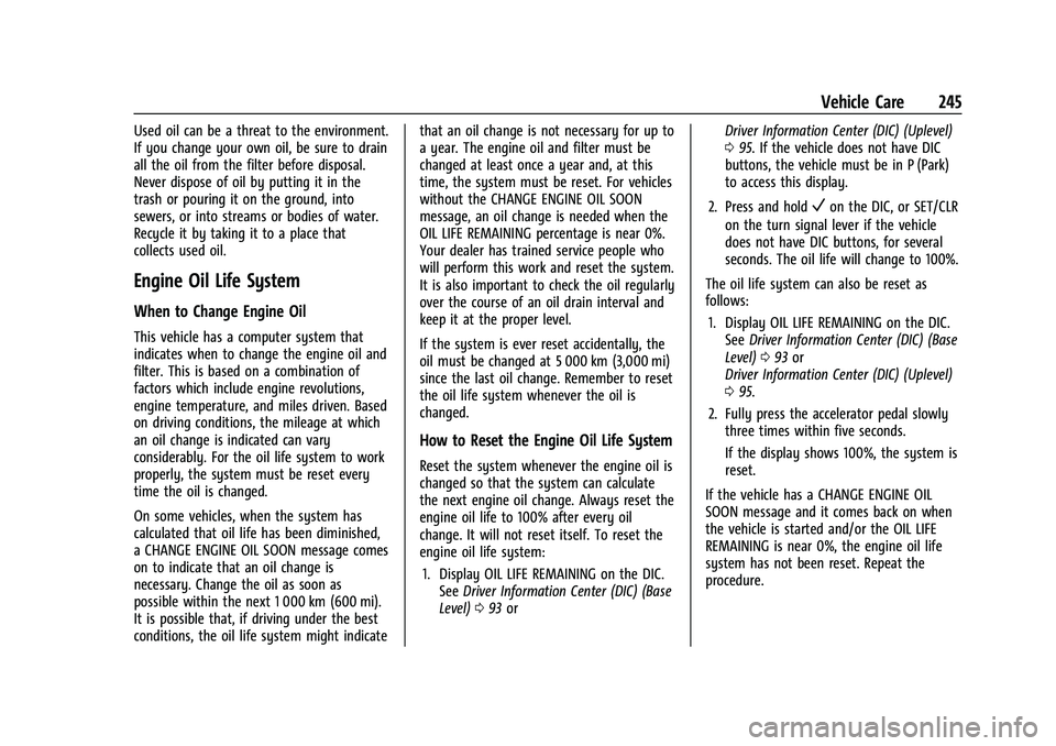 CHEVROLET COLORADO 2021 Owners Manual Chevrolet Colorado Owner Manual (GMNA-Localizing-U.S./Canada/Mexico-
14430421) - 2021 - CRC - 2/10/20
Vehicle Care 245
Used oil can be a threat to the environment.
If you change your own oil, be sure CHEVROLET COLORADO 2021 Owners Manual Chevrolet Colorado Owner Manual (GMNA-Localizing-U.S./Canada/Mexico-
14430421) - 2021 - CRC - 2/10/20
Vehicle Care 245
Used oil can be a threat to the environment.
If you change your own oil, be sure