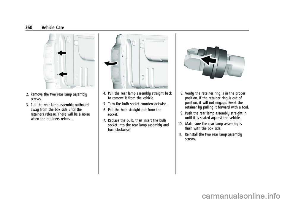 CHEVROLET COLORADO 2021 Owners Manual Chevrolet Colorado Owner Manual (GMNA-Localizing-U.S./Canada/Mexico-
14430421) - 2021 - CRC - 2/10/20
260 Vehicle Care
2. Remove the two rear lamp assemblyscrews.
3. Pull the rear lamp assembly outboa CHEVROLET COLORADO 2021 Owners Manual Chevrolet Colorado Owner Manual (GMNA-Localizing-U.S./Canada/Mexico-
14430421) - 2021 - CRC - 2/10/20
260 Vehicle Care
2. Remove the two rear lamp assemblyscrews.
3. Pull the rear lamp assembly outboa