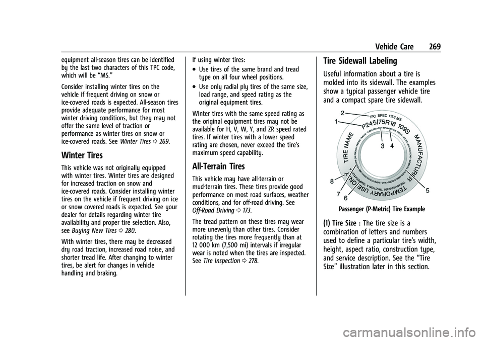 CHEVROLET COLORADO 2021 Owners Manual Chevrolet Colorado Owner Manual (GMNA-Localizing-U.S./Canada/Mexico-
14430421) - 2021 - CRC - 2/10/20
Vehicle Care 269
equipment all-season tires can be identified
by the last two characters of this T CHEVROLET COLORADO 2021 Owners Manual Chevrolet Colorado Owner Manual (GMNA-Localizing-U.S./Canada/Mexico-
14430421) - 2021 - CRC - 2/10/20
Vehicle Care 269
equipment all-season tires can be identified
by the last two characters of this T