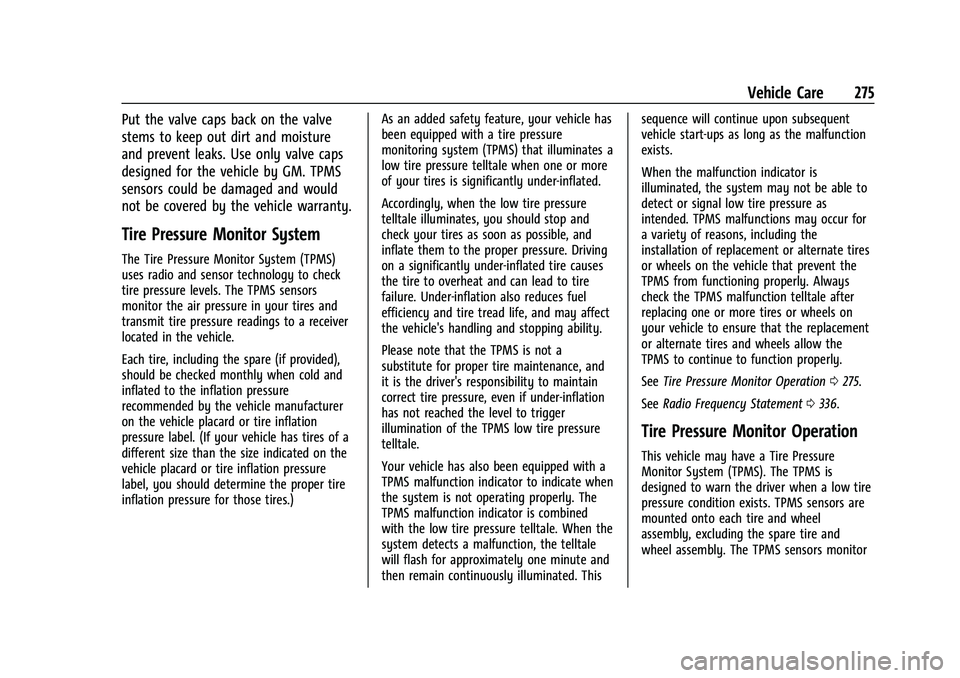 CHEVROLET COLORADO 2021  Owners Manual Chevrolet Colorado Owner Manual (GMNA-Localizing-U.S./Canada/Mexico-
14430421) - 2021 - CRC - 2/10/20
Vehicle Care 275
Put the valve caps back on the valve
stems to keep out dirt and moisture
and prev
