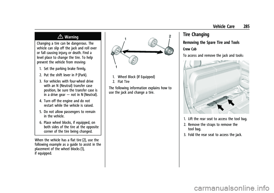 CHEVROLET COLORADO 2021 Owners Manual Chevrolet Colorado Owner Manual (GMNA-Localizing-U.S./Canada/Mexico-
14430421) - 2021 - CRC - 2/10/20
Vehicle Care 285
{Warning
Changing a tire can be dangerous. The
vehicle can slip off the jack and CHEVROLET COLORADO 2021 Owners Manual Chevrolet Colorado Owner Manual (GMNA-Localizing-U.S./Canada/Mexico-
14430421) - 2021 - CRC - 2/10/20
Vehicle Care 285
{Warning
Changing a tire can be dangerous. The
vehicle can slip off the jack and