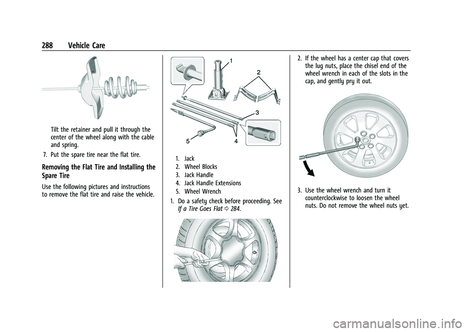 CHEVROLET COLORADO 2021 Owners Manual Chevrolet Colorado Owner Manual (GMNA-Localizing-U.S./Canada/Mexico-
14430421) - 2021 - CRC - 2/10/20
288 Vehicle Care
Tilt the retainer and pull it through the
center of the wheel along with the cabl CHEVROLET COLORADO 2021 Owners Manual Chevrolet Colorado Owner Manual (GMNA-Localizing-U.S./Canada/Mexico-
14430421) - 2021 - CRC - 2/10/20
288 Vehicle Care
Tilt the retainer and pull it through the
center of the wheel along with the cabl