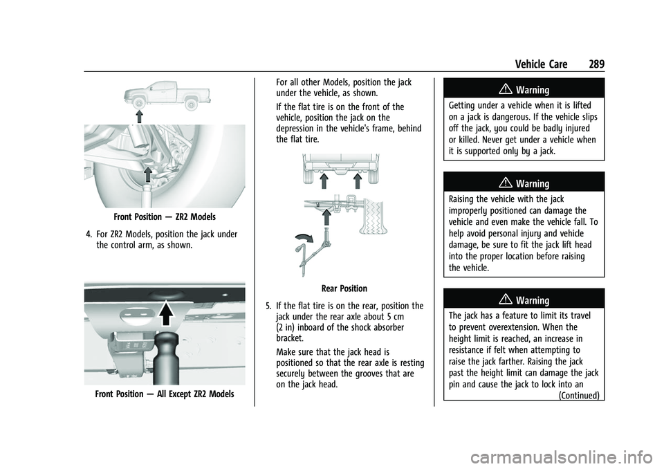CHEVROLET COLORADO 2021 Owners Manual Chevrolet Colorado Owner Manual (GMNA-Localizing-U.S./Canada/Mexico-
14430421) - 2021 - CRC - 2/10/20
Vehicle Care 289
Front Position—ZR2 Models
4. For ZR2 Models, position the jack under the contro CHEVROLET COLORADO 2021 Owners Manual Chevrolet Colorado Owner Manual (GMNA-Localizing-U.S./Canada/Mexico-
14430421) - 2021 - CRC - 2/10/20
Vehicle Care 289
Front Position—ZR2 Models
4. For ZR2 Models, position the jack under the contro
