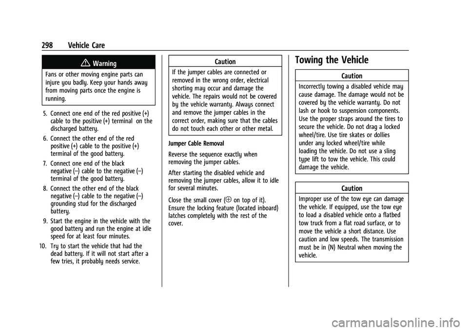 CHEVROLET COLORADO 2021  Owners Manual Chevrolet Colorado Owner Manual (GMNA-Localizing-U.S./Canada/Mexico-
14430421) - 2021 - CRC - 2/10/20
298 Vehicle Care
{Warning
Fans or other moving engine parts can
injure you badly. Keep your hands 
