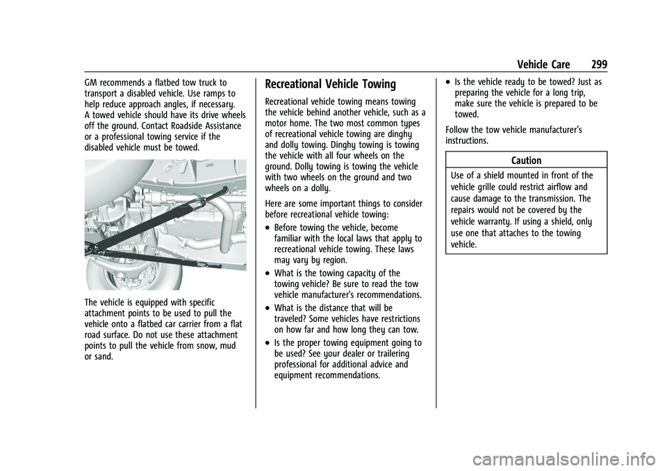 CHEVROLET COLORADO 2021 Owners Guide Chevrolet Colorado Owner Manual (GMNA-Localizing-U.S./Canada/Mexico-
14430421) - 2021 - CRC - 2/10/20
Vehicle Care 299
GM recommends a flatbed tow truck to
transport a disabled vehicle. Use ramps to
h