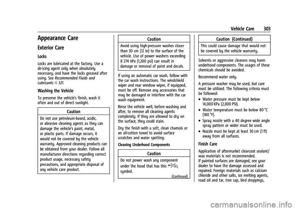 CHEVROLET COLORADO 2021 Owners Guide Chevrolet Colorado Owner Manual (GMNA-Localizing-U.S./Canada/Mexico-
14430421) - 2021 - CRC - 2/10/20
Vehicle Care 303
Appearance Care
Exterior Care
Locks
Locks are lubricated at the factory. Use a
de