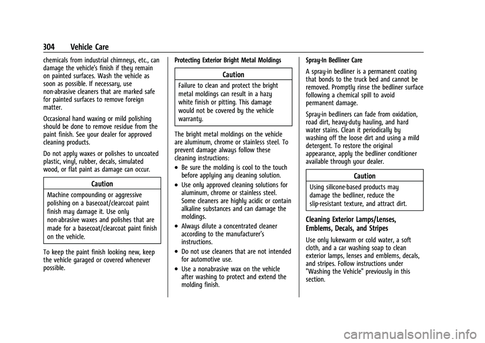 CHEVROLET COLORADO 2021  Owners Manual Chevrolet Colorado Owner Manual (GMNA-Localizing-U.S./Canada/Mexico-
14430421) - 2021 - CRC - 2/10/20
304 Vehicle Care
chemicals from industrial chimneys, etc., can
damage the vehicle's finish if 