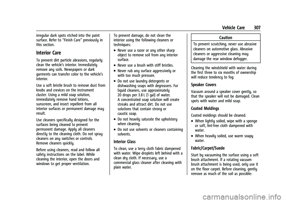 CHEVROLET COLORADO 2021 Owners Guide Chevrolet Colorado Owner Manual (GMNA-Localizing-U.S./Canada/Mexico-
14430421) - 2021 - CRC - 2/10/20
Vehicle Care 307
irregular dark spots etched into the paint
surface. Refer to“Finish Care”prev