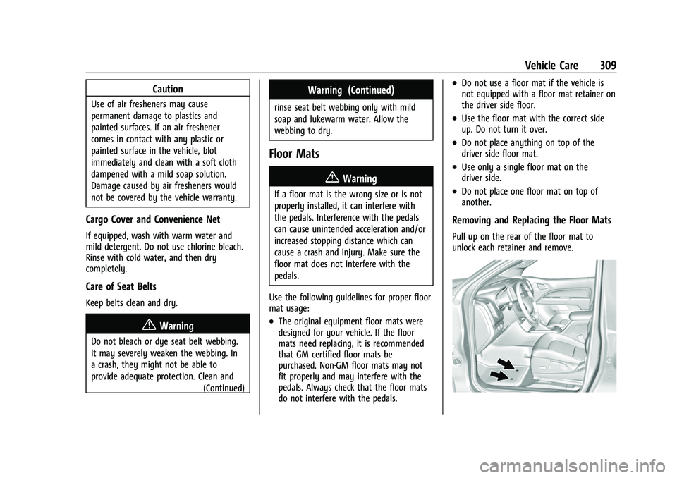 CHEVROLET COLORADO 2021  Owners Manual Chevrolet Colorado Owner Manual (GMNA-Localizing-U.S./Canada/Mexico-
14430421) - 2021 - CRC - 2/10/20
Vehicle Care 309
Caution
Use of air fresheners may cause
permanent damage to plastics and
painted 