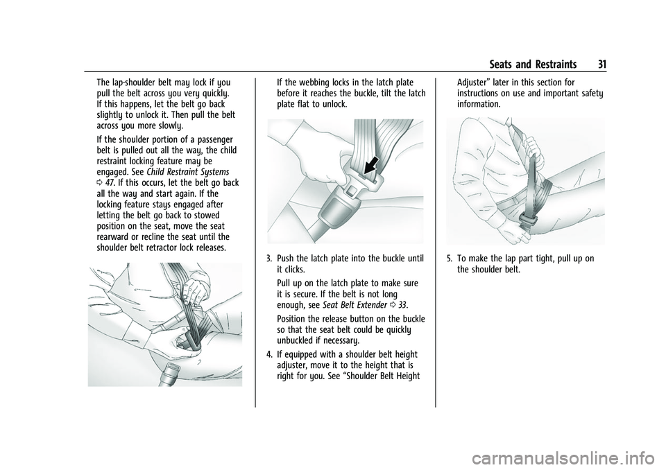 CHEVROLET COLORADO 2021  Owners Manual Chevrolet Colorado Owner Manual (GMNA-Localizing-U.S./Canada/Mexico-
14430421) - 2021 - CRC - 2/10/20
Seats and Restraints 31
The lap-shoulder belt may lock if you
pull the belt across you very quickl