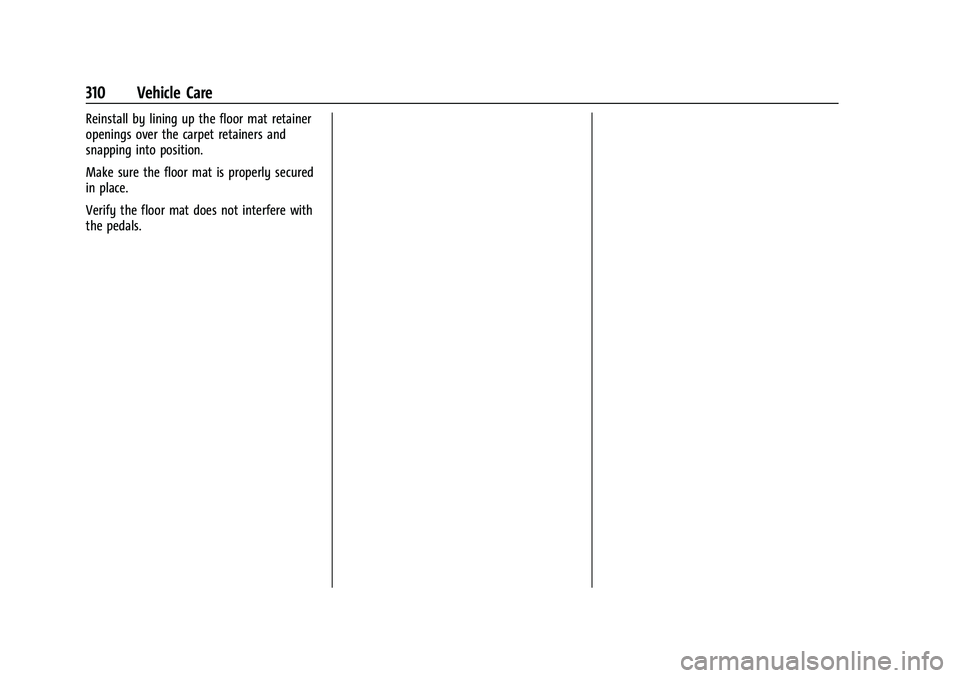 CHEVROLET COLORADO 2021  Owners Manual Chevrolet Colorado Owner Manual (GMNA-Localizing-U.S./Canada/Mexico-
14430421) - 2021 - CRC - 2/10/20
310 Vehicle Care
Reinstall by lining up the floor mat retainer
openings over the carpet retainers 