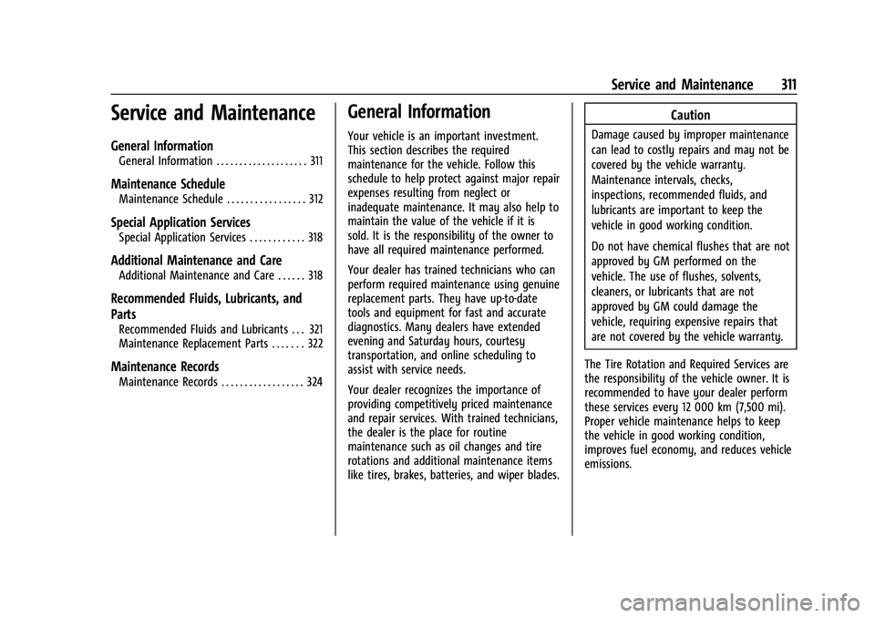 CHEVROLET COLORADO 2021 Owners Manual Chevrolet Colorado Owner Manual (GMNA-Localizing-U.S./Canada/Mexico-
14430421) - 2021 - CRC - 2/10/20
Service and Maintenance 311
Service and Maintenance
General Information
General Information . . . CHEVROLET COLORADO 2021 Owners Manual Chevrolet Colorado Owner Manual (GMNA-Localizing-U.S./Canada/Mexico-
14430421) - 2021 - CRC - 2/10/20
Service and Maintenance 311
Service and Maintenance
General Information
General Information . . .
