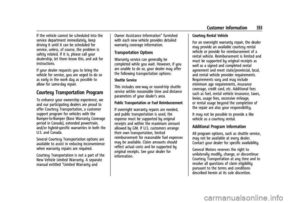 CHEVROLET COLORADO 2021  Owners Manual Chevrolet Colorado Owner Manual (GMNA-Localizing-U.S./Canada/Mexico-
14430421) - 2021 - CRC - 2/10/20
Customer Information 333
If the vehicle cannot be scheduled into the
service department immediatel