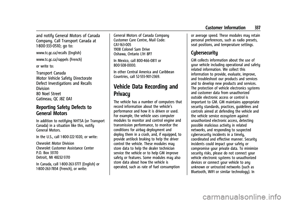 CHEVROLET COLORADO 2021 User Guide Chevrolet Colorado Owner Manual (GMNA-Localizing-U.S./Canada/Mexico-
14430421) - 2021 - CRC - 2/10/20
Customer Information 337
and notify General Motors of Canada
Company. Call Transport Canada at
1-8