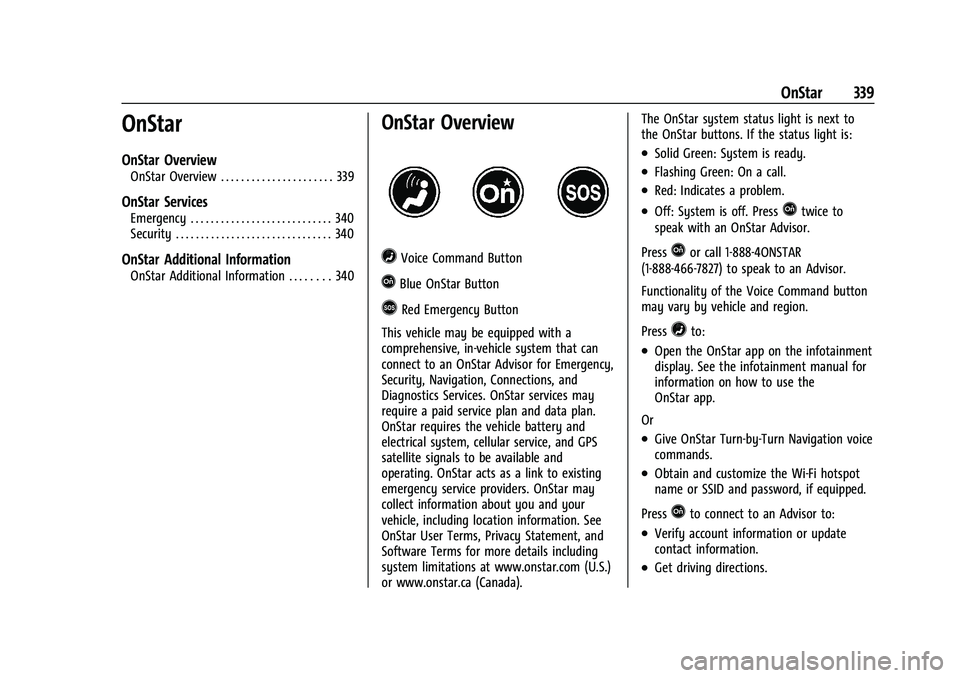 CHEVROLET COLORADO 2021 Owners Guide Chevrolet Colorado Owner Manual (GMNA-Localizing-U.S./Canada/Mexico-
14430421) - 2021 - CRC - 2/10/20
OnStar 339
OnStar
OnStar Overview
OnStar Overview . . . . . . . . . . . . . . . . . . . . . . 339
