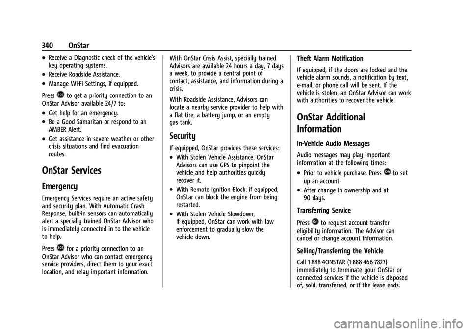 CHEVROLET COLORADO 2021  Owners Manual Chevrolet Colorado Owner Manual (GMNA-Localizing-U.S./Canada/Mexico-
14430421) - 2021 - CRC - 2/10/20
340 OnStar
.Receive a Diagnostic check of the vehicle's
key operating systems.
.Receive Roadsi