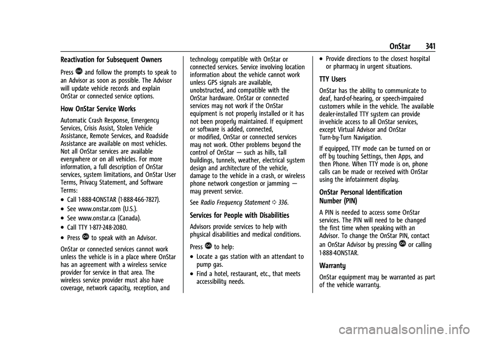 CHEVROLET COLORADO 2021  Owners Manual Chevrolet Colorado Owner Manual (GMNA-Localizing-U.S./Canada/Mexico-
14430421) - 2021 - CRC - 2/10/20
OnStar 341
Reactivation for Subsequent Owners
PressQand follow the prompts to speak to
an Advisor 