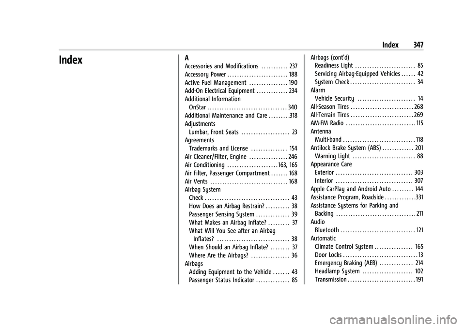 CHEVROLET COLORADO 2021 Owners Guide Chevrolet Colorado Owner Manual (GMNA-Localizing-U.S./Canada/Mexico-
14430421) - 2021 - CRC - 2/10/20
Index 347
IndexA
Accessories and Modifications . . . . . . . . . . . 237
Accessory Power . . . . .