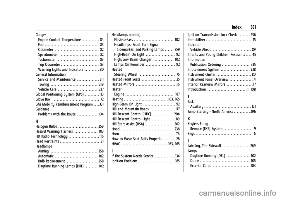 CHEVROLET COLORADO 2021  Owners Manual Chevrolet Colorado Owner Manual (GMNA-Localizing-U.S./Canada/Mexico-
14430421) - 2021 - CRC - 2/10/20
Index 351
GaugesEngine Coolant Temperature . . . . . . . . . . . . 84
Fuel . . . . . . . . . . . .