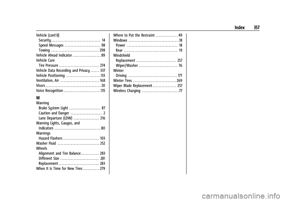 CHEVROLET COLORADO 2021  Owners Manual Chevrolet Colorado Owner Manual (GMNA-Localizing-U.S./Canada/Mexico-
14430421) - 2021 - CRC - 2/10/20
Index 357
Vehicle (cont'd)Security . . . . . . . . . . . . . . . . . . . . . . . . . . . . . .