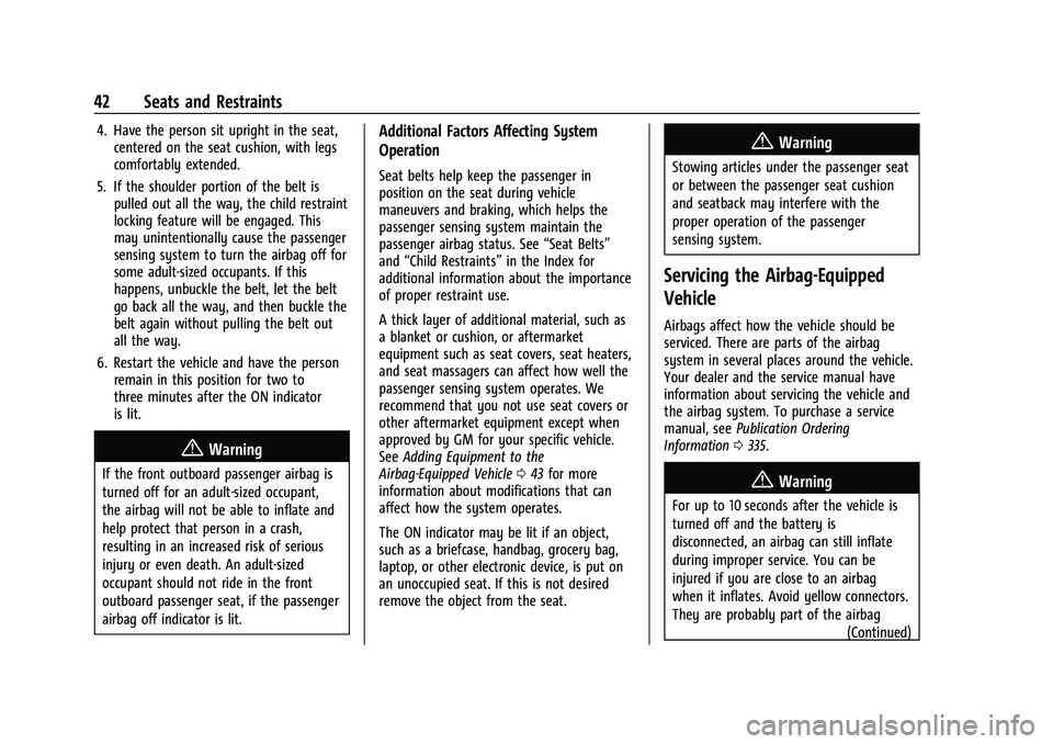 CHEVROLET COLORADO 2021 Service Manual Chevrolet Colorado Owner Manual (GMNA-Localizing-U.S./Canada/Mexico-
14430421) - 2021 - CRC - 2/10/20
42 Seats and Restraints
4. Have the person sit upright in the seat,centered on the seat cushion, w