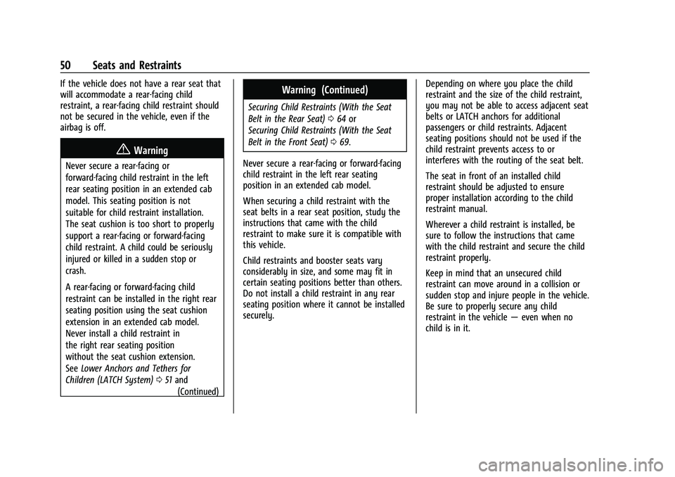 CHEVROLET COLORADO 2021 User Guide Chevrolet Colorado Owner Manual (GMNA-Localizing-U.S./Canada/Mexico-
14430421) - 2021 - CRC - 2/10/20
50 Seats and Restraints
If the vehicle does not have a rear seat that
will accommodate a rear-faci