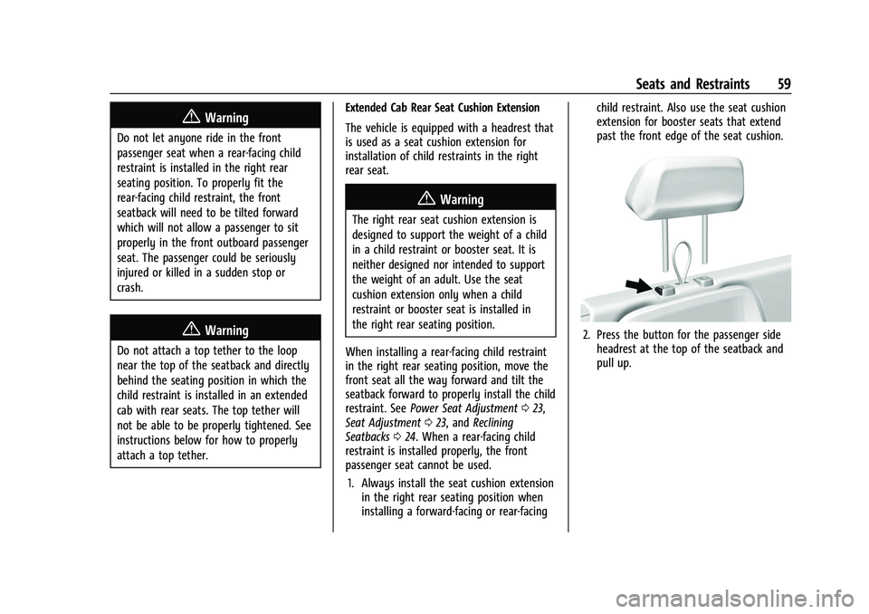 CHEVROLET COLORADO 2021 Workshop Manual Chevrolet Colorado Owner Manual (GMNA-Localizing-U.S./Canada/Mexico-
14430421) - 2021 - CRC - 2/10/20
Seats and Restraints 59
{Warning
Do not let anyone ride in the front
passenger seat when a rear-fa CHEVROLET COLORADO 2021 Workshop Manual Chevrolet Colorado Owner Manual (GMNA-Localizing-U.S./Canada/Mexico-
14430421) - 2021 - CRC - 2/10/20
Seats and Restraints 59
{Warning
Do not let anyone ride in the front
passenger seat when a rear-fa