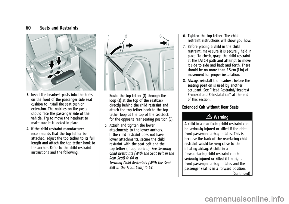 CHEVROLET COLORADO 2021 User Guide Chevrolet Colorado Owner Manual (GMNA-Localizing-U.S./Canada/Mexico-
14430421) - 2021 - CRC - 2/10/20
60 Seats and Restraints
3. Insert the headrest posts into the holeson the front of the passenger s