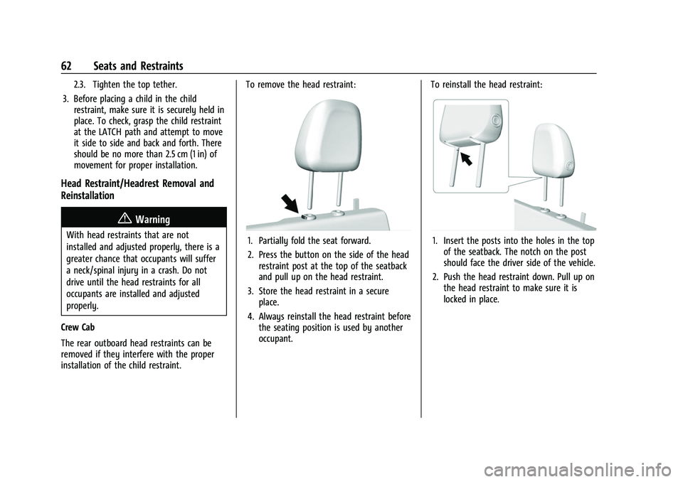 CHEVROLET COLORADO 2021  Owners Manual Chevrolet Colorado Owner Manual (GMNA-Localizing-U.S./Canada/Mexico-
14430421) - 2021 - CRC - 2/10/20
62 Seats and Restraints
2.3. Tighten the top tether.
3. Before placing a child in the child restra