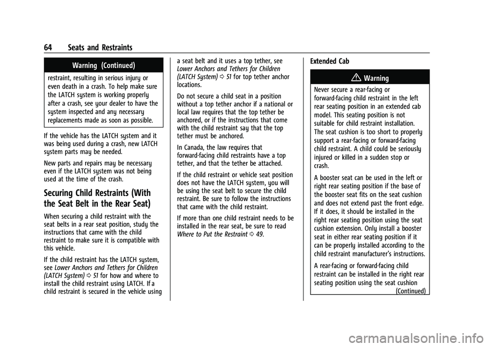 CHEVROLET COLORADO 2021 Repair Manual Chevrolet Colorado Owner Manual (GMNA-Localizing-U.S./Canada/Mexico-
14430421) - 2021 - CRC - 2/10/20
64 Seats and Restraints
Warning (Continued)
restraint, resulting in serious injury or
even death i CHEVROLET COLORADO 2021 Repair Manual Chevrolet Colorado Owner Manual (GMNA-Localizing-U.S./Canada/Mexico-
14430421) - 2021 - CRC - 2/10/20
64 Seats and Restraints
Warning (Continued)
restraint, resulting in serious injury or
even death i