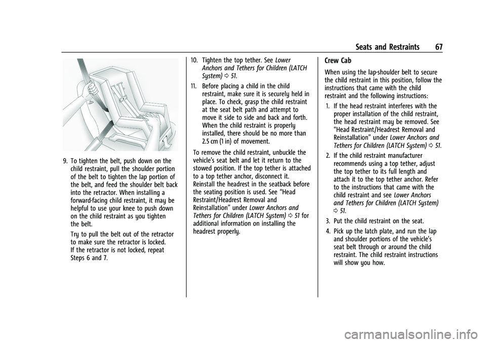 CHEVROLET COLORADO 2021  Owners Manual Chevrolet Colorado Owner Manual (GMNA-Localizing-U.S./Canada/Mexico-
14430421) - 2021 - CRC - 2/10/20
Seats and Restraints 67
9. To tighten the belt, push down on thechild restraint, pull the shoulder