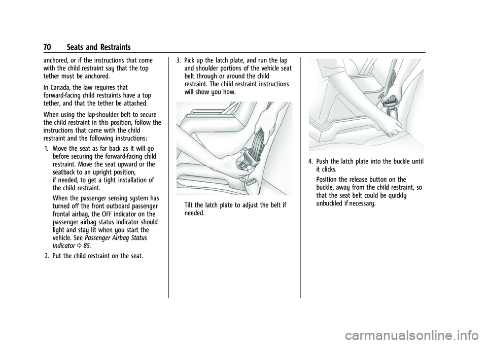 CHEVROLET COLORADO 2021 User Guide Chevrolet Colorado Owner Manual (GMNA-Localizing-U.S./Canada/Mexico-
14430421) - 2021 - CRC - 2/10/20
70 Seats and Restraints
anchored, or if the instructions that come
with the child restraint say th