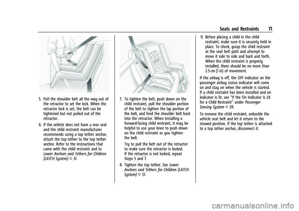 CHEVROLET COLORADO 2021 Manual PDF Chevrolet Colorado Owner Manual (GMNA-Localizing-U.S./Canada/Mexico-
14430421) - 2021 - CRC - 2/10/20
Seats and Restraints 71
5. Pull the shoulder belt all the way out ofthe retractor to set the lock.