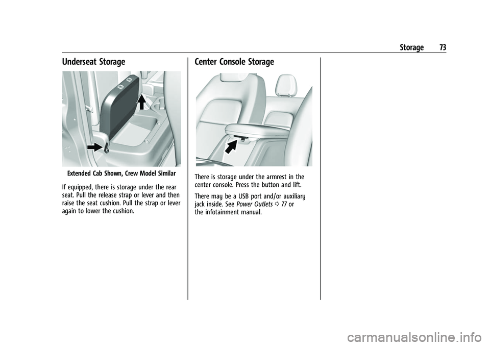 CHEVROLET COLORADO 2021 Manual PDF Chevrolet Colorado Owner Manual (GMNA-Localizing-U.S./Canada/Mexico-
14430421) - 2021 - CRC - 2/10/20
Storage 73
Underseat Storage
Extended Cab Shown, Crew Model Similar
If equipped, there is storage 