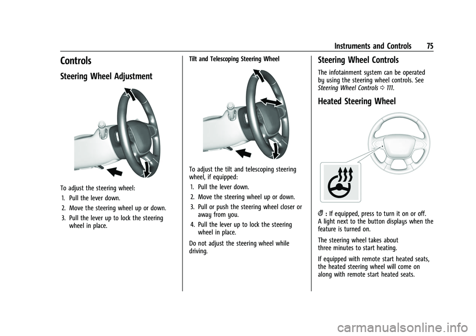 CHEVROLET COLORADO 2021 Manual PDF Chevrolet Colorado Owner Manual (GMNA-Localizing-U.S./Canada/Mexico-
14430421) - 2021 - CRC - 2/10/20
Instruments and Controls 75
Controls
Steering Wheel Adjustment
To adjust the steering wheel:1. Pul
