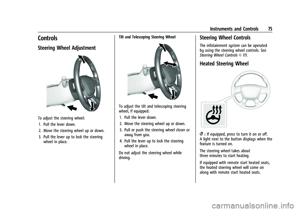 CHEVROLET COLORADO 2021  Owners Manual Chevrolet Colorado Owner Manual (GMNA-Localizing-U.S./Canada/Mexico-
14430421) - 2021 - CRC - 2/10/20
Instruments and Controls 75
Controls
Steering Wheel Adjustment
To adjust the steering wheel:1. Pul