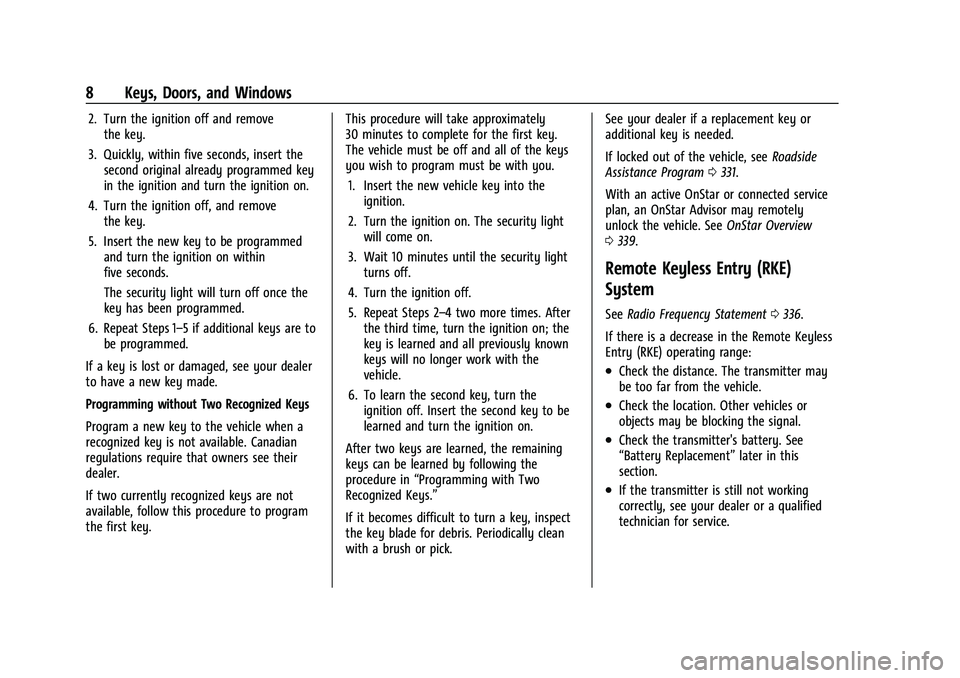 CHEVROLET COLORADO 2021 Owners Manual Chevrolet Colorado Owner Manual (GMNA-Localizing-U.S./Canada/Mexico-
14430421) - 2021 - CRC - 2/10/20
8 Keys, Doors, and Windows
2. Turn the ignition off and removethe key.
3. Quickly, within five sec CHEVROLET COLORADO 2021 Owners Manual Chevrolet Colorado Owner Manual (GMNA-Localizing-U.S./Canada/Mexico-
14430421) - 2021 - CRC - 2/10/20
8 Keys, Doors, and Windows
2. Turn the ignition off and removethe key.
3. Quickly, within five sec