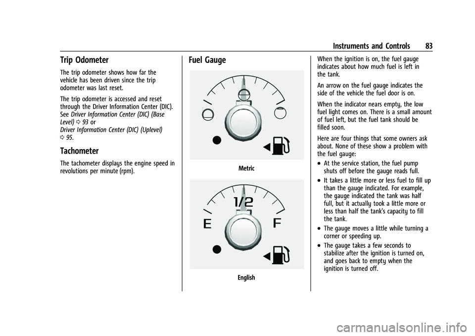 CHEVROLET COLORADO 2021 Manual Online Chevrolet Colorado Owner Manual (GMNA-Localizing-U.S./Canada/Mexico-
14430421) - 2021 - CRC - 2/10/20
Instruments and Controls 83
Trip Odometer
The trip odometer shows how far the
vehicle has been dri CHEVROLET COLORADO 2021 Manual Online Chevrolet Colorado Owner Manual (GMNA-Localizing-U.S./Canada/Mexico-
14430421) - 2021 - CRC - 2/10/20
Instruments and Controls 83
Trip Odometer
The trip odometer shows how far the
vehicle has been dri