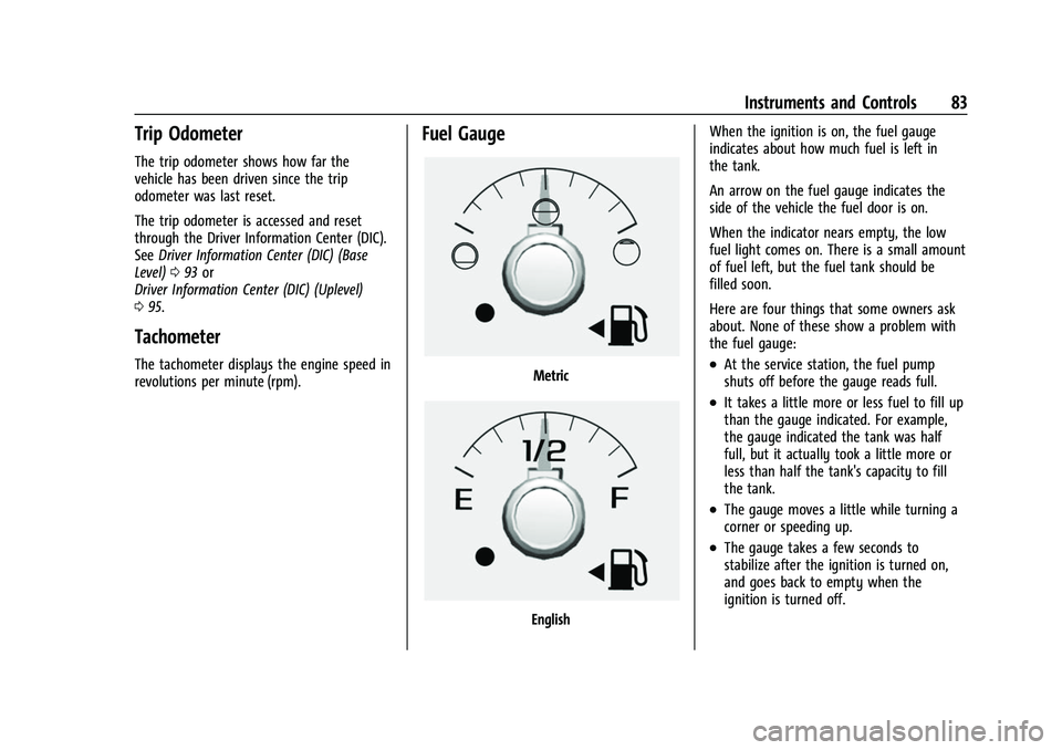 CHEVROLET COLORADO 2021  Owners Manual Chevrolet Colorado Owner Manual (GMNA-Localizing-U.S./Canada/Mexico-
14430421) - 2021 - CRC - 2/10/20
Instruments and Controls 83
Trip Odometer
The trip odometer shows how far the
vehicle has been dri