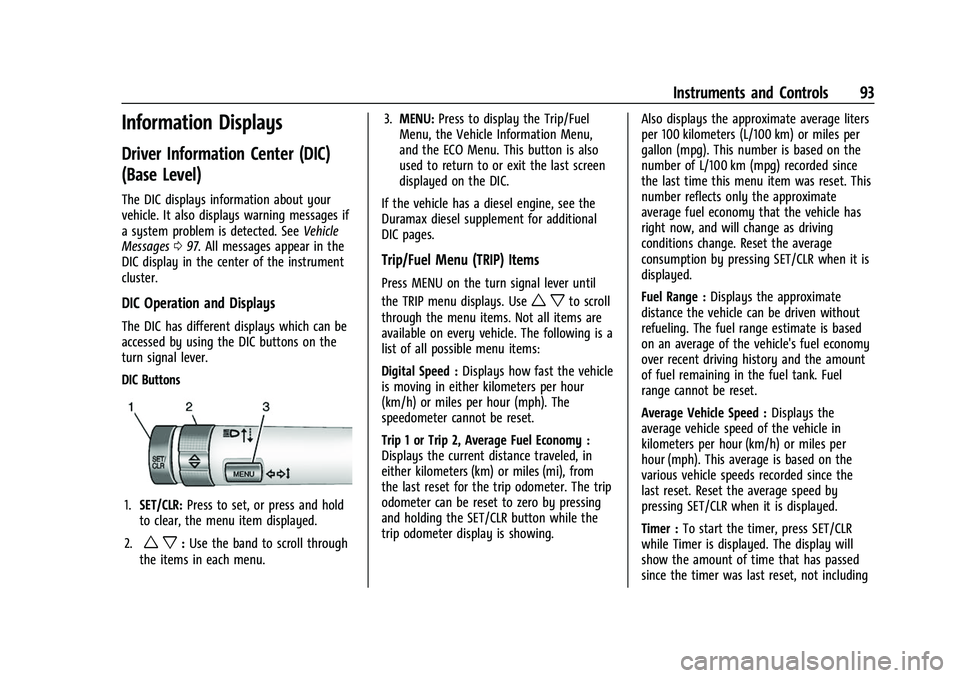 CHEVROLET COLORADO 2021 Owners Manual Chevrolet Colorado Owner Manual (GMNA-Localizing-U.S./Canada/Mexico-
14430421) - 2021 - CRC - 2/10/20
Instruments and Controls 93
Information Displays
Driver Information Center (DIC)
(Base Level)
The CHEVROLET COLORADO 2021 Owners Manual Chevrolet Colorado Owner Manual (GMNA-Localizing-U.S./Canada/Mexico-
14430421) - 2021 - CRC - 2/10/20
Instruments and Controls 93
Information Displays
Driver Information Center (DIC)
(Base Level)
The