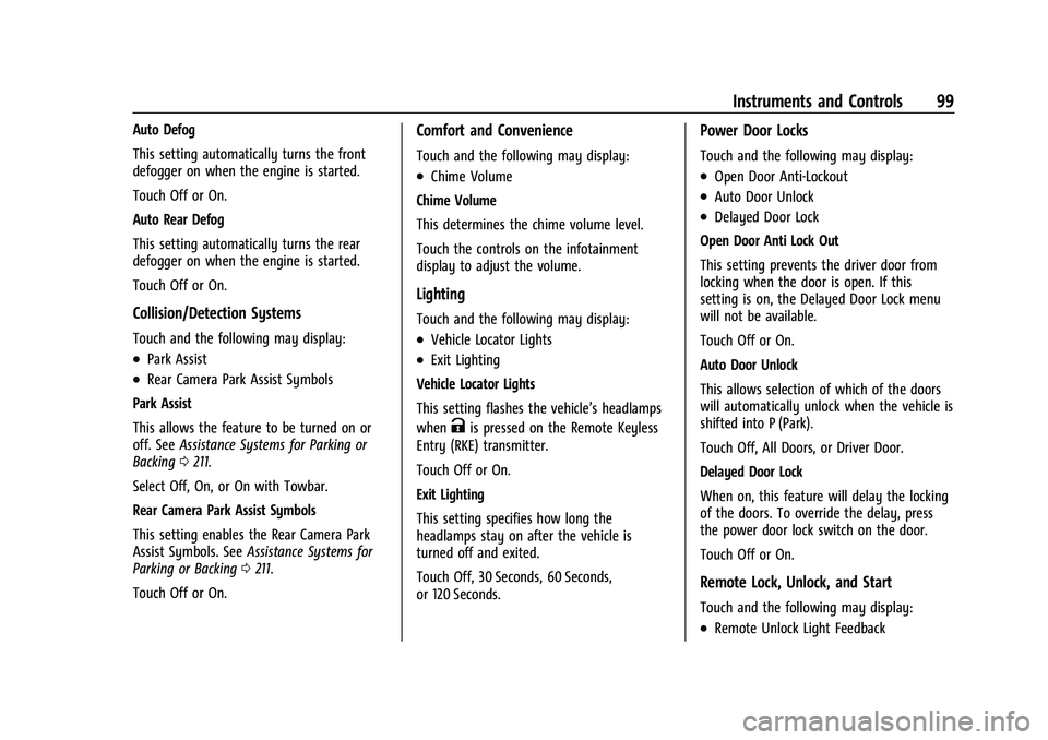 CHEVROLET COLORADO 2021 Owners Manual Chevrolet Colorado Owner Manual (GMNA-Localizing-U.S./Canada/Mexico-
14430421) - 2021 - CRC - 2/10/20
Instruments and Controls 99
Auto Defog
This setting automatically turns the front
defogger on when CHEVROLET COLORADO 2021 Owners Manual Chevrolet Colorado Owner Manual (GMNA-Localizing-U.S./Canada/Mexico-
14430421) - 2021 - CRC - 2/10/20
Instruments and Controls 99
Auto Defog
This setting automatically turns the front
defogger on when