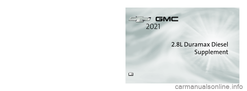 CHEVROLET COLORADO 2021  Duramax Diesel Supplement C
M
Y
CM
MY
CY
CMY
K
21_MUL_2.8L_Duramax_Diesel_Engline_Supplement__COV_en_US_84267010A_2020F\
EB14.ai   1   2/12/2020   1:52:47 PM 21_MUL_2.8L_Duramax_Diesel_Engline_Supplement__COV_en_US_84267010A_2