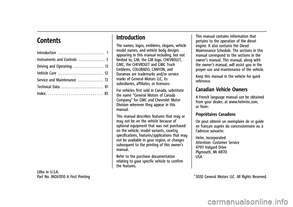 CHEVROLET COLORADO 2021 Duramax Diesel Supplement Chevrolet/GMC 2.8L Duramax Diesel Engine Supplement (GMNA-Localizing-
U.S./Canada-14465442) - 2021 - CRC - 2/3/20
Contents
Introduction . . . . . . . . . . . . . . . . . . . . . . . . . . . . . . 1
In CHEVROLET COLORADO 2021 Duramax Diesel Supplement Chevrolet/GMC 2.8L Duramax Diesel Engine Supplement (GMNA-Localizing-
U.S./Canada-14465442) - 2021 - CRC - 2/3/20
Contents
Introduction . . . . . . . . . . . . . . . . . . . . . . . . . . . . . . 1
In