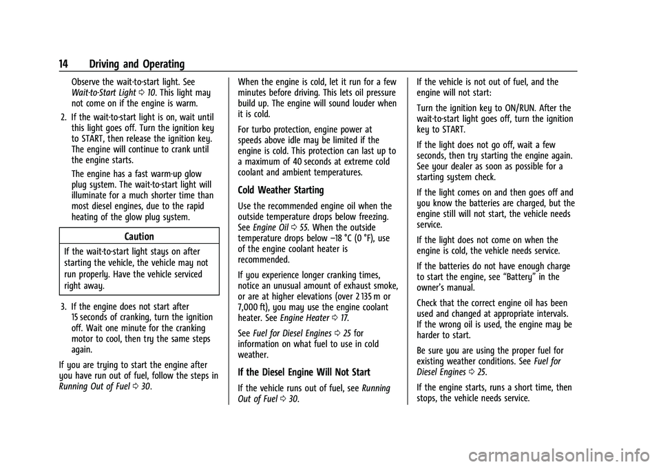 CHEVROLET COLORADO 2021  Duramax Diesel Supplement Chevrolet/GMC 2.8L Duramax Diesel Engine Supplement (GMNA-Localizing-
U.S./Canada-14465442) - 2021 - CRC - 2/3/20
14 Driving and Operating
Observe the wait-to-start light. See
Wait-to-Start Light010. 