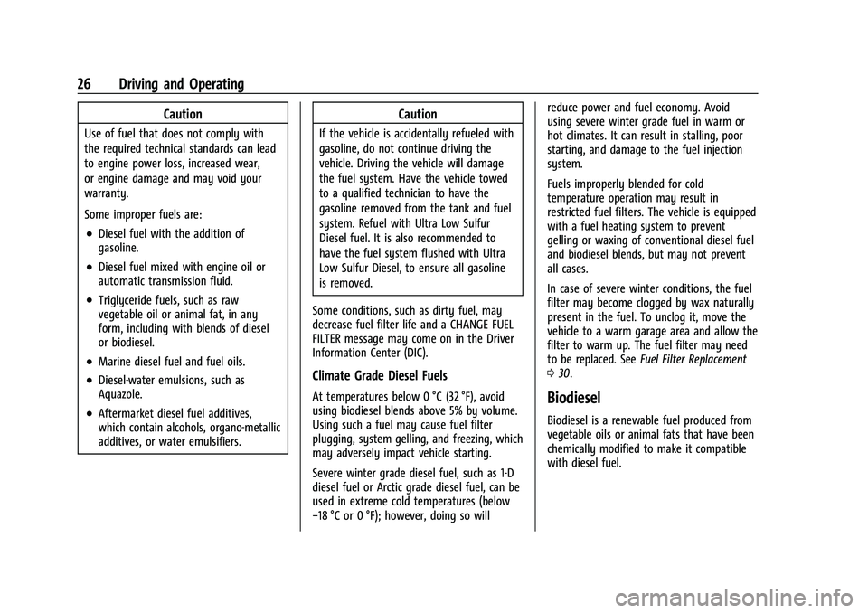 CHEVROLET COLORADO 2021  Duramax Diesel Supplement Chevrolet/GMC 2.8L Duramax Diesel Engine Supplement (GMNA-Localizing-
U.S./Canada-14465442) - 2021 - CRC - 2/3/20
26 Driving and Operating
Caution
Use of fuel that does not comply with
the required te